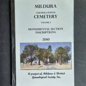 Mildura (Nichols Point) Cemetery: Volume 2 Monumental Section Inscriptions 2010